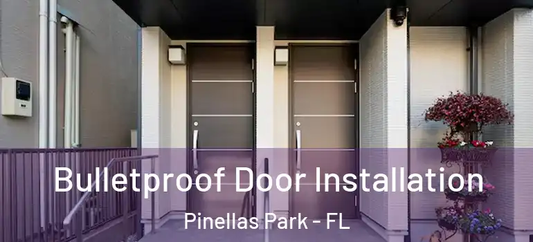 Bulletproof Door Installation Pinellas Park - FL