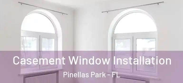 Casement Window Installation Pinellas Park - FL