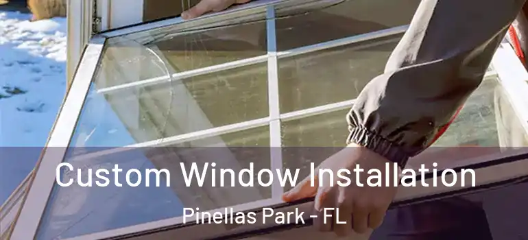 Custom Window Installation Pinellas Park - FL