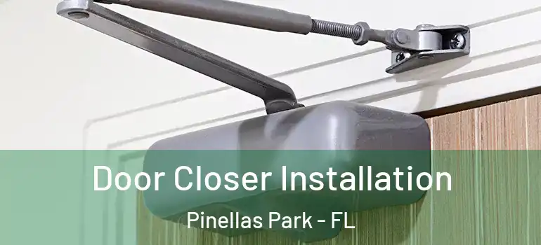 Door Closer Installation Pinellas Park - FL