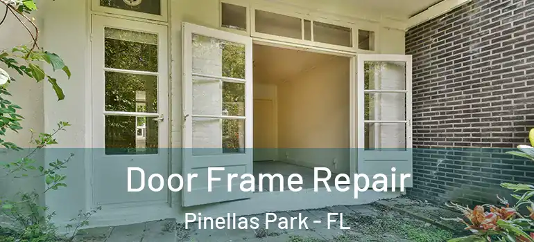 Door Frame Repair Pinellas Park - FL