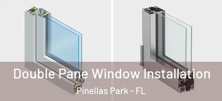 Double Pane Window Installation Pinellas Park - FL