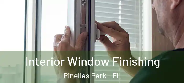 Interior Window Finishing Pinellas Park - FL