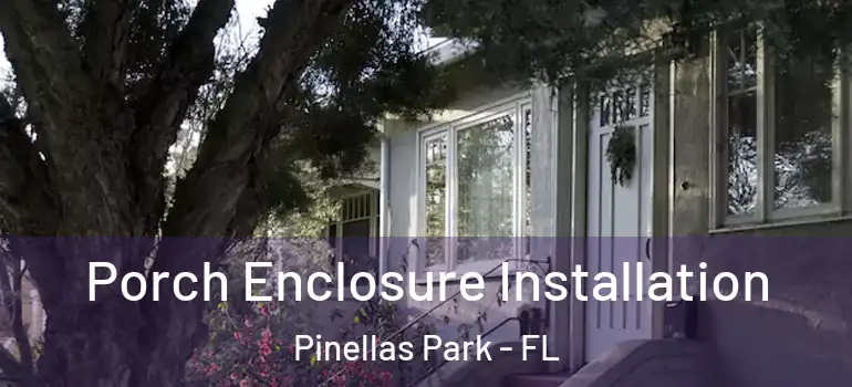 Porch Enclosure Installation Pinellas Park - FL