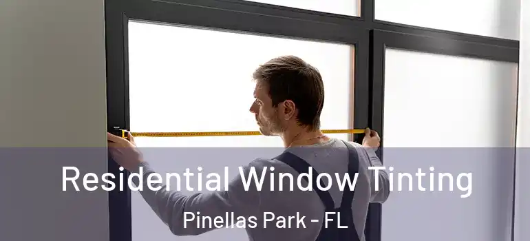 Residential Window Tinting Pinellas Park - FL