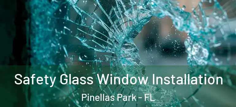 Safety Glass Window Installation Pinellas Park - FL