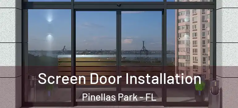 Screen Door Installation Pinellas Park - FL