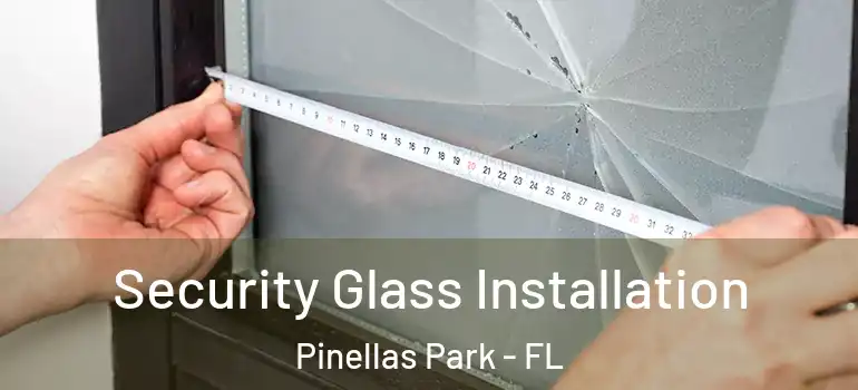 Security Glass Installation Pinellas Park - FL