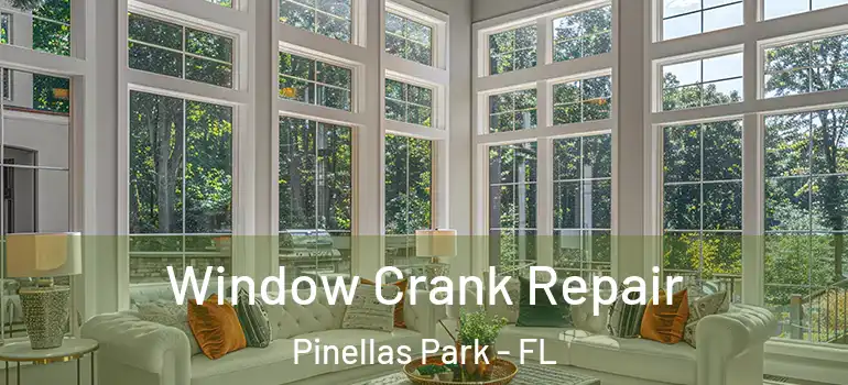 Window Crank Repair Pinellas Park - FL