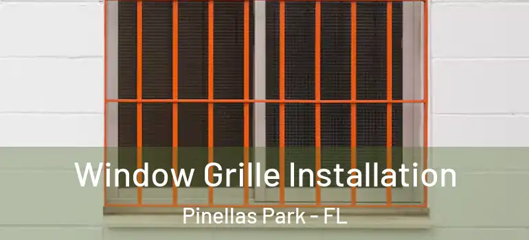 Window Grille Installation Pinellas Park - FL