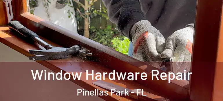Window Hardware Repair Pinellas Park - FL